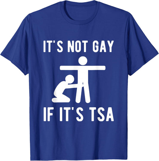 It is Not Gay If It's TSA Shirt Security T-Shirt - T-Shirt | Royal