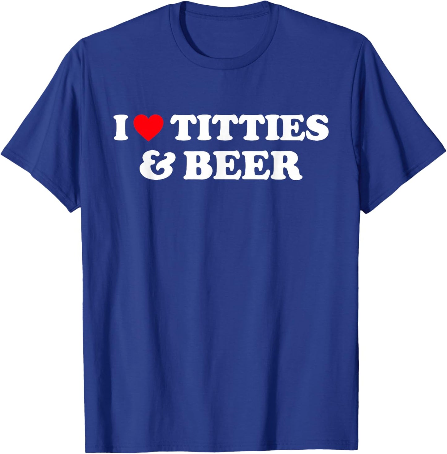 I Love Titties and Beer Shirt I Heart Titties and Beer T-Shirt - T-Shirt | Royal