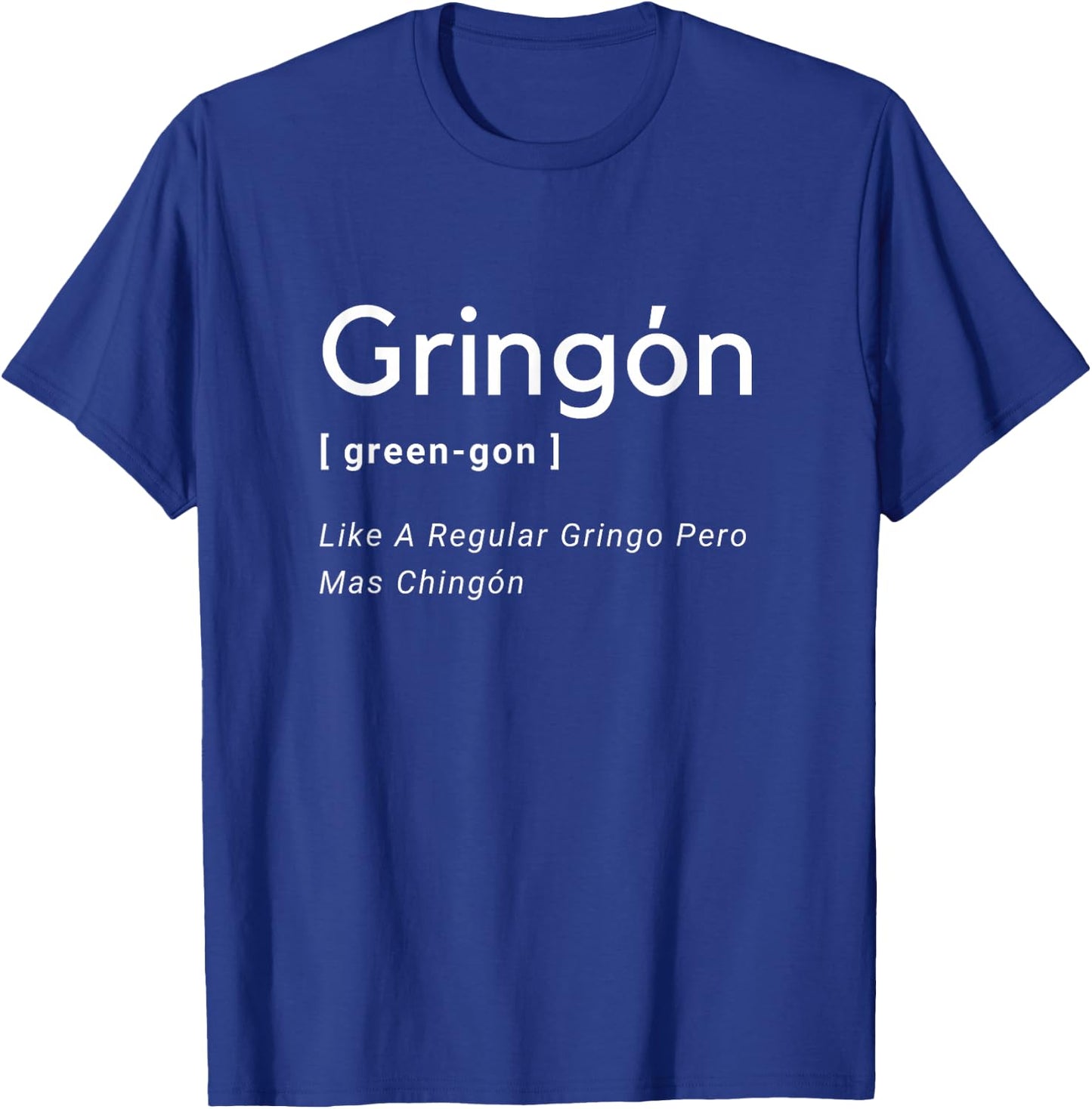 Gringon Green-gon Like A Regular Gringo Pero Mas Chingon T-Shirt - T-Shirt | Royal