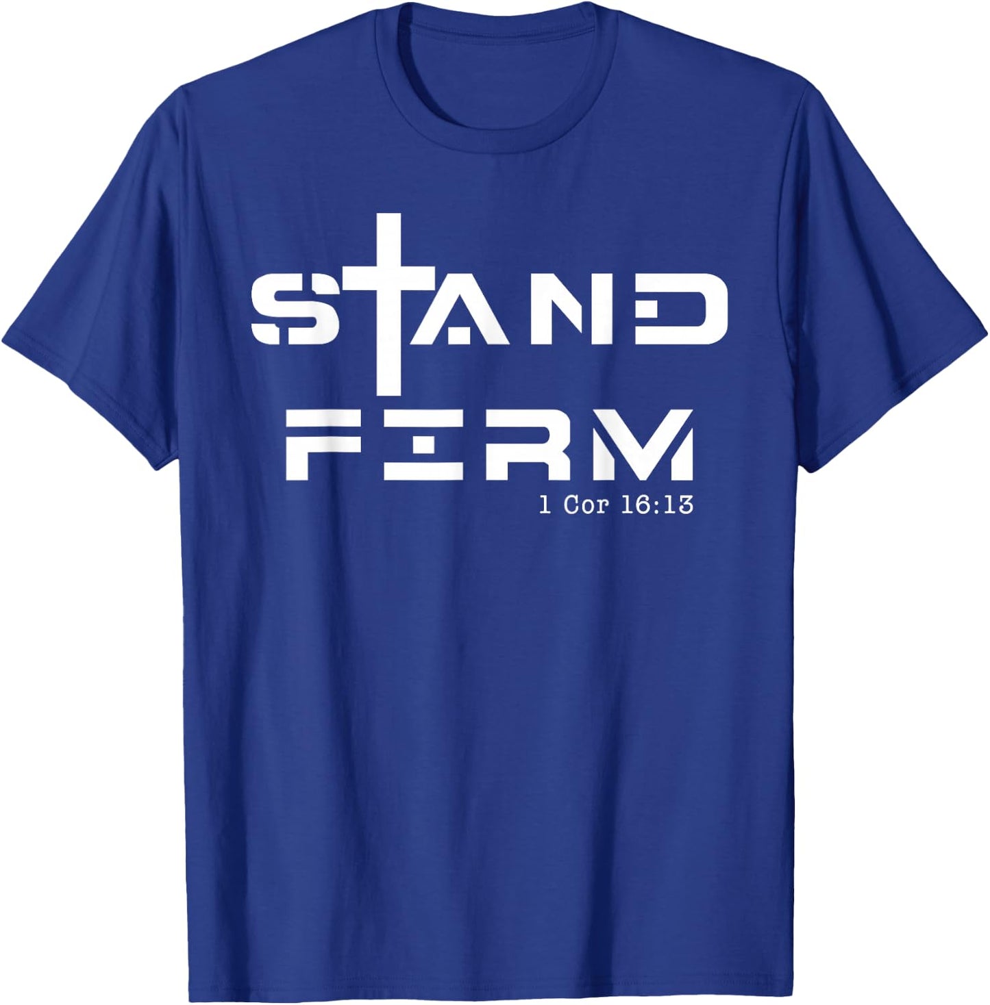Stand Firm 1 Cor 16:13, Stand Firm Jesus Cross T-Shirt - T-Shirt | Royal