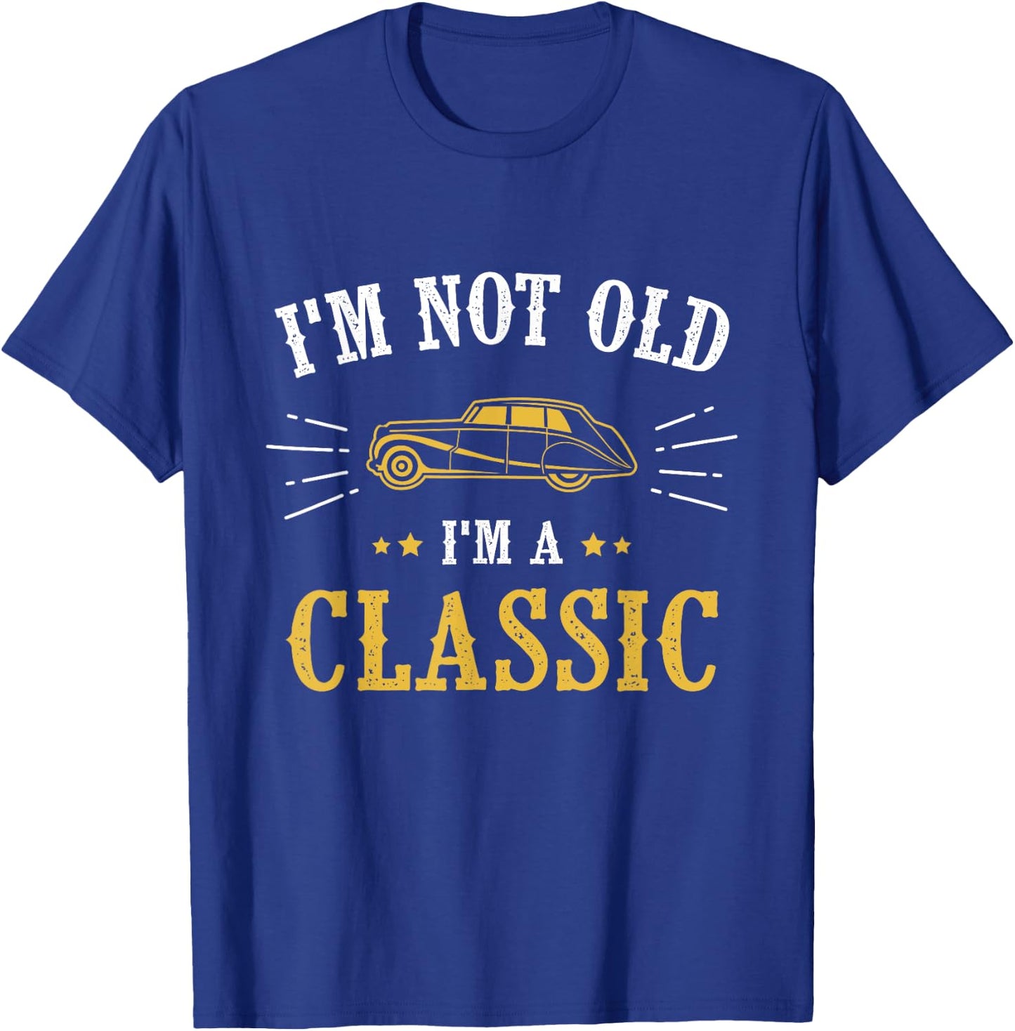 I Am Not Old I Am Classic T-Shirt - T-Shirt | Royal