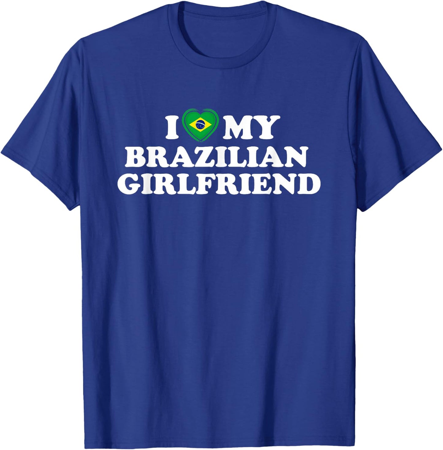 I Love My Brazilian Girlfriend GF T-Shirt - T-Shirt | Royal