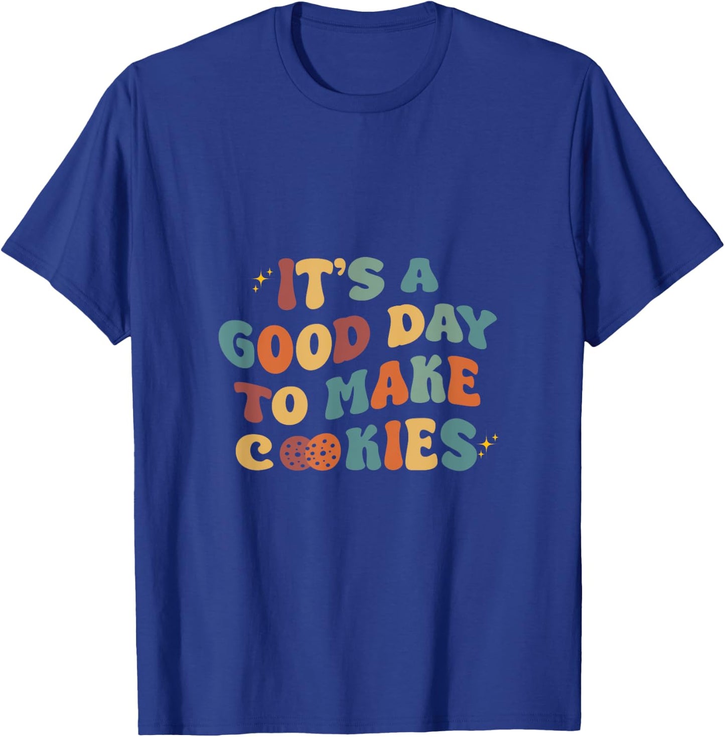 It's A Good Day To Make Cookies Funny Baking Baker T-Shirt - T-Shirt | Royal