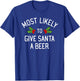 Most Likely To Christmas Give Santa A Beer T-Shirt - T-Shirt | Royal