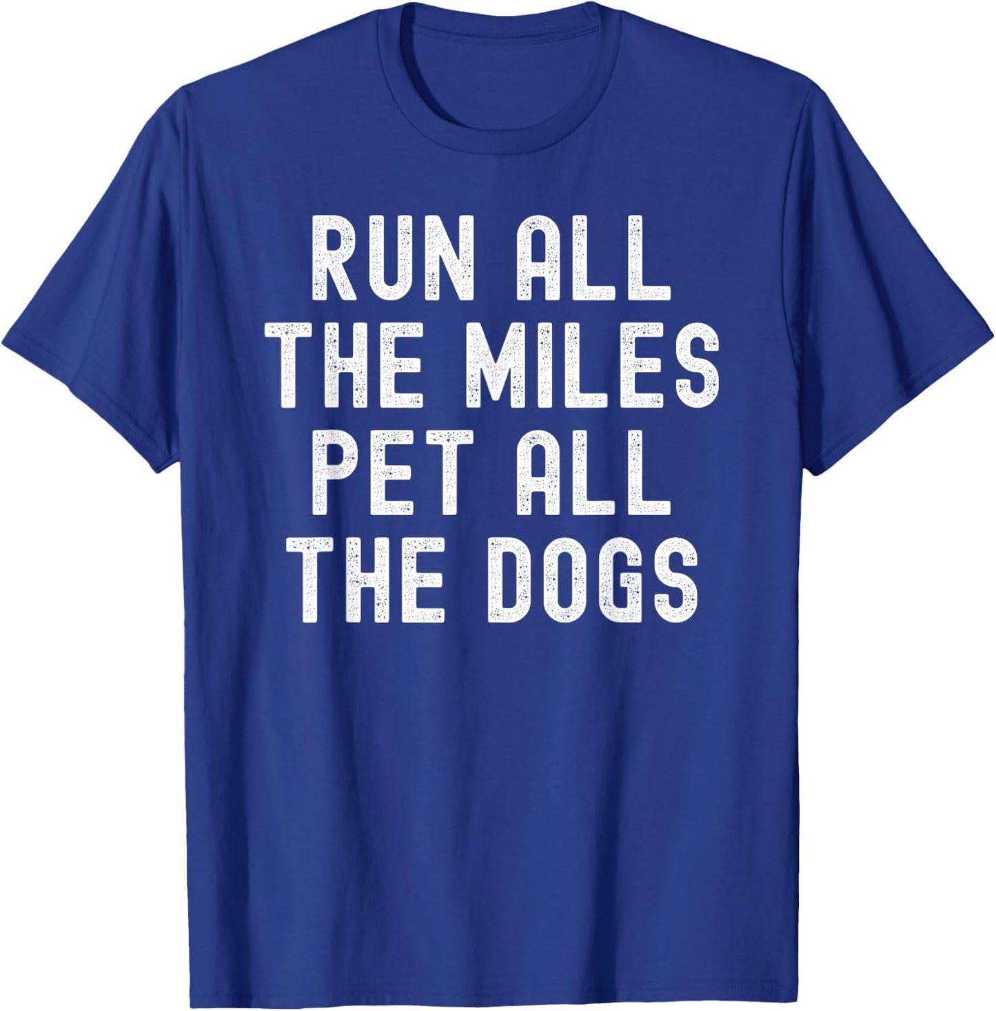 Run All The Miles Pet All The Dogs T-Shirt - T-Shirt | Royal