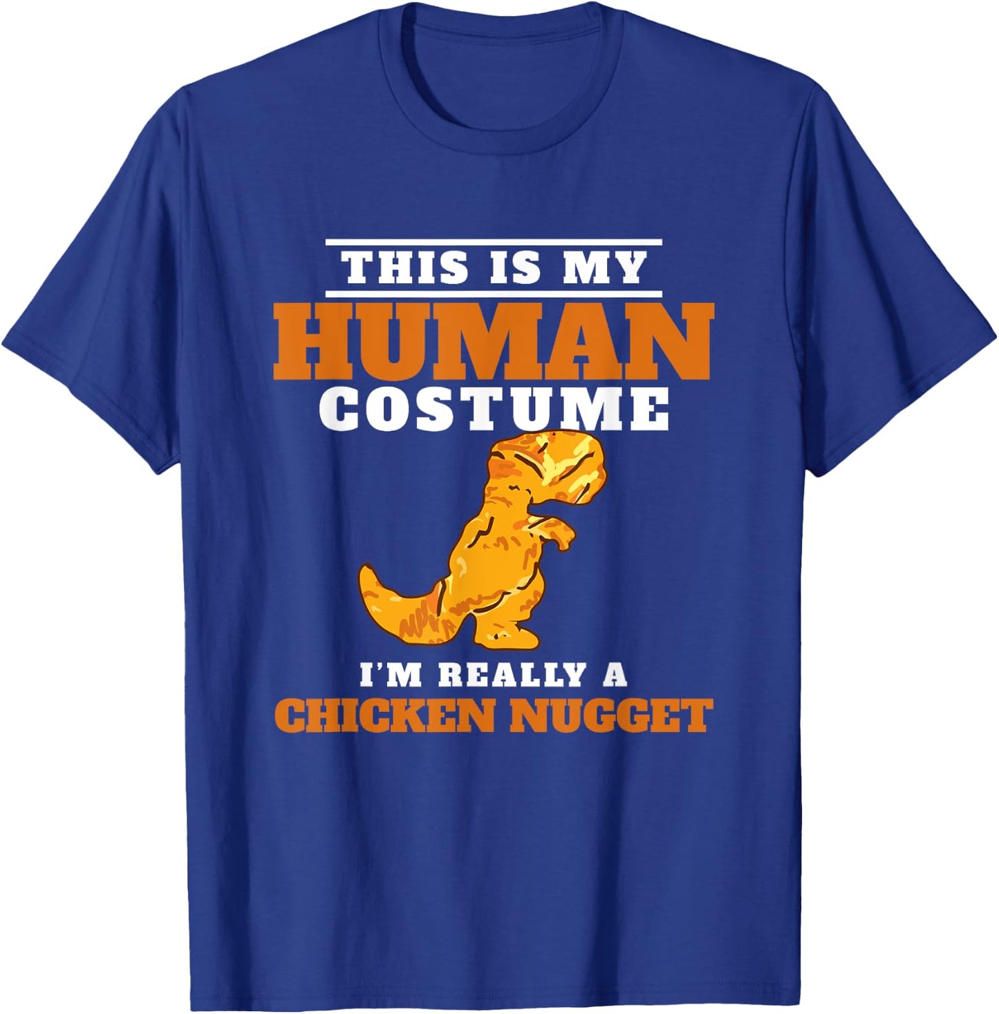 My Human Costume A Chicken Nugget Dino Nuggie Lover T-Shirt - T-Shirt | Royal