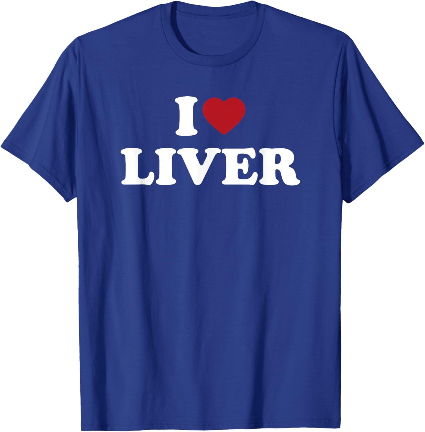 I Love Liver Funny Food Lover Organ Meat Humor Design T-Shirt - T-Shirt | Royal