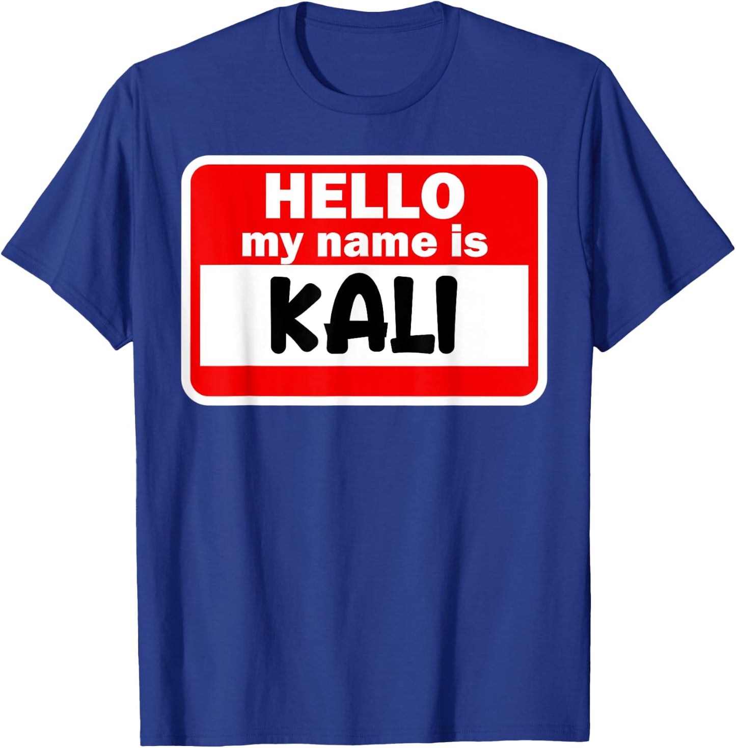 Kali Hello Hi My Name Is Name On Custom T-Shirt - T-Shirt | Royal