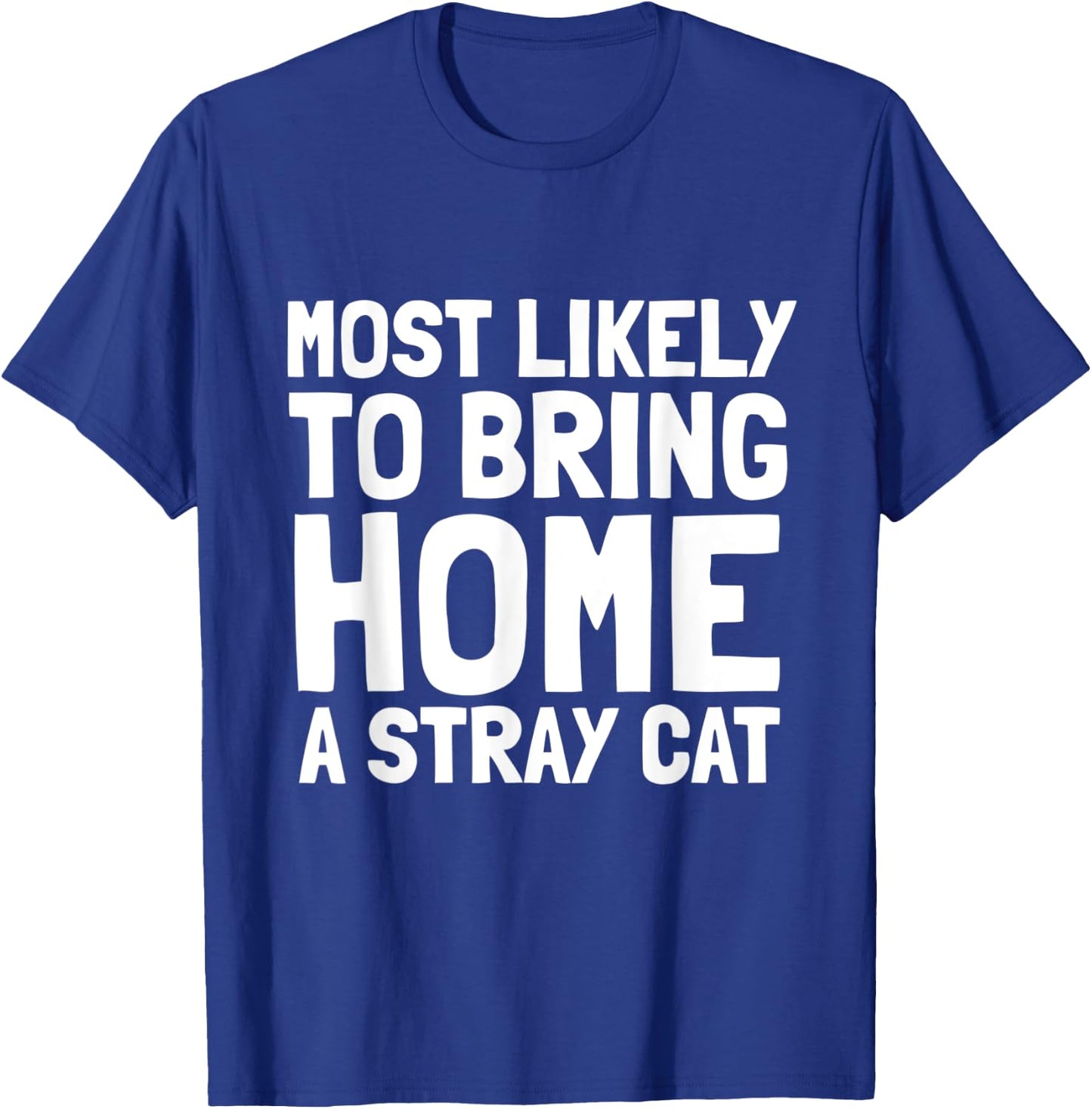 Most Likely To Bring Home A Stray Cat Lover Men Women Kids T-Shirt - T-Shirt | Royal