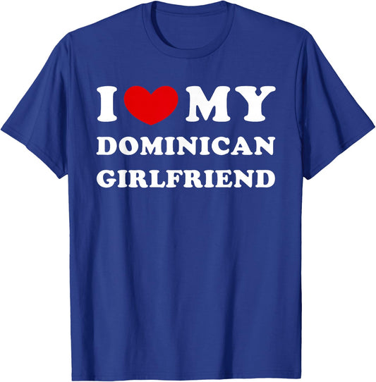 I Love My Dominican Girlfriend T-Shirt - T-Shirt | Royal