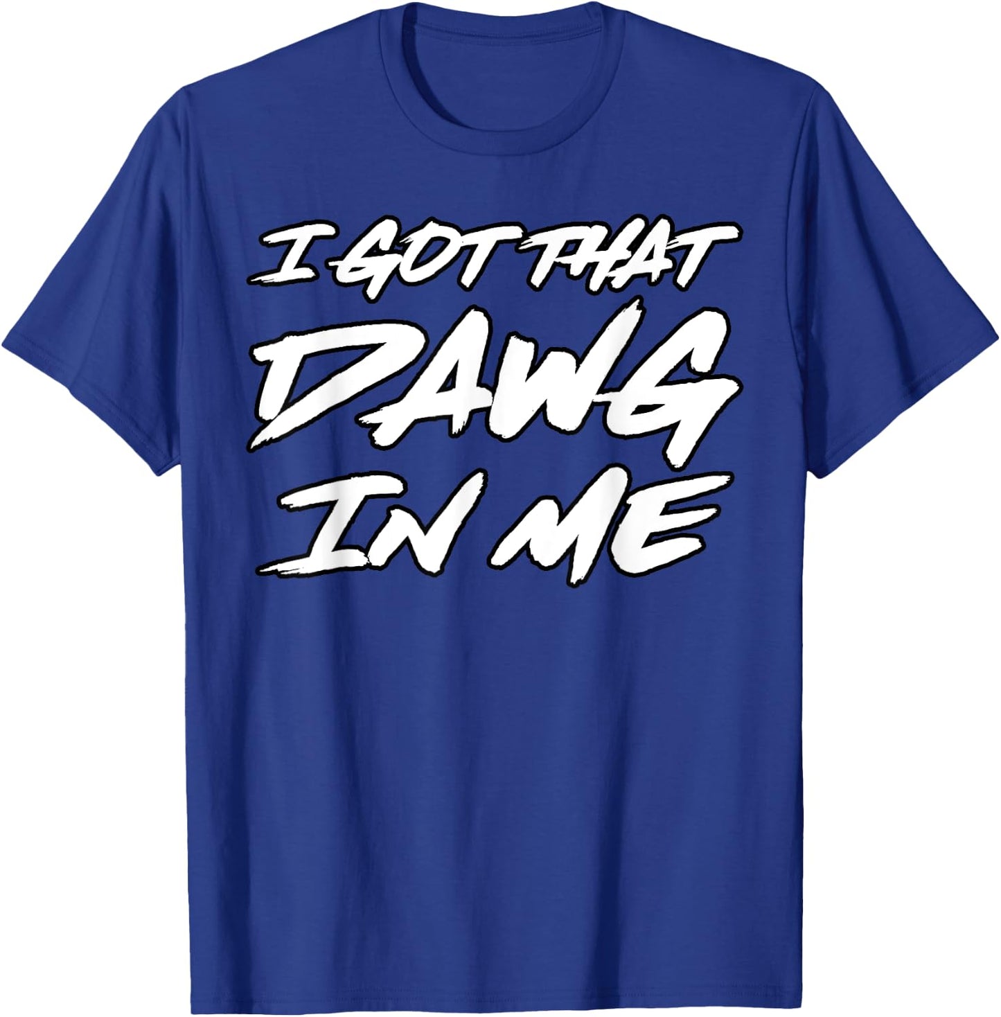 I Got That Dawg in Me Ironic Meme Viral Quote Trendy T-Shirt - T-Shirt | Royal