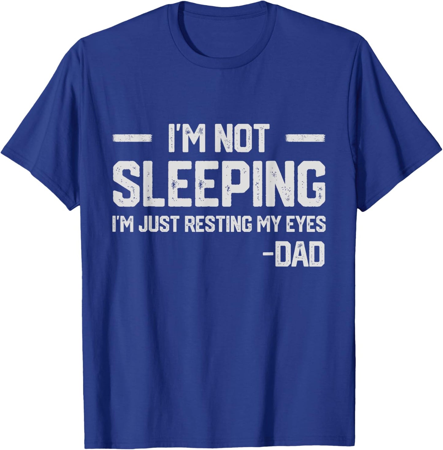 I'm Not Sleeping I'm Just Resting My Eyes Father's Day T-Shirt - T-Shirt | Royal