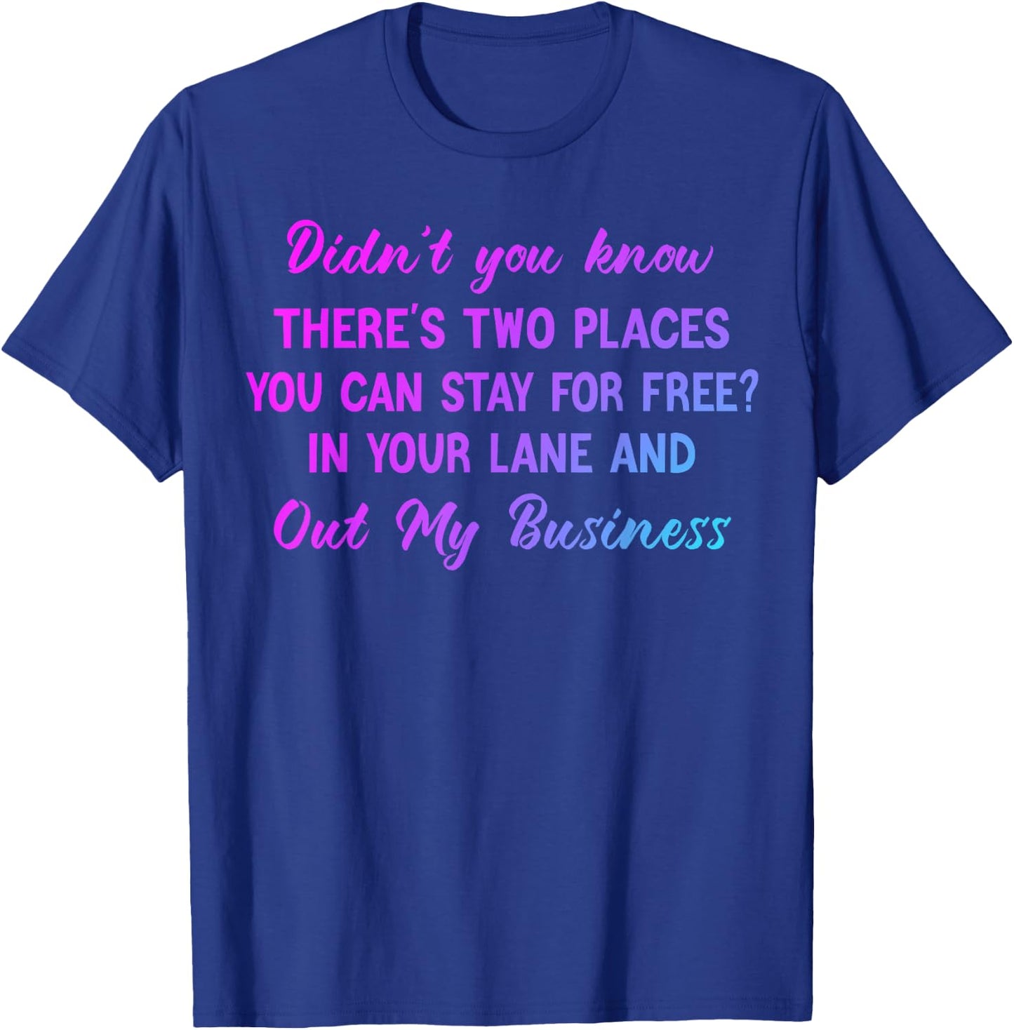 Didn't you know there's two places you can stay for free T-Shirt - T-Shirt | Royal