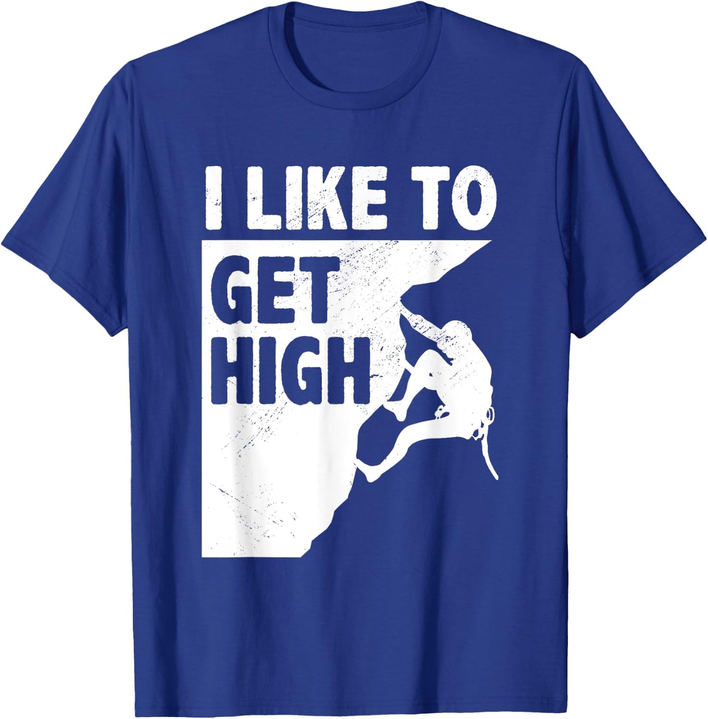 I Like To Get High Bouldering Mountaineering Climb Boulder T-Shirt - T-Shirt | Royal