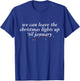 We Can Leave The Christmas Lights Up Til January T-Shirt - T-Shirt | Royal