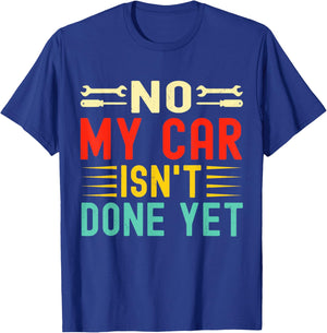 No My Car Isn't Done Yet Funny Car Mechanic Garage T-Shirt - T-Shirt | Royal