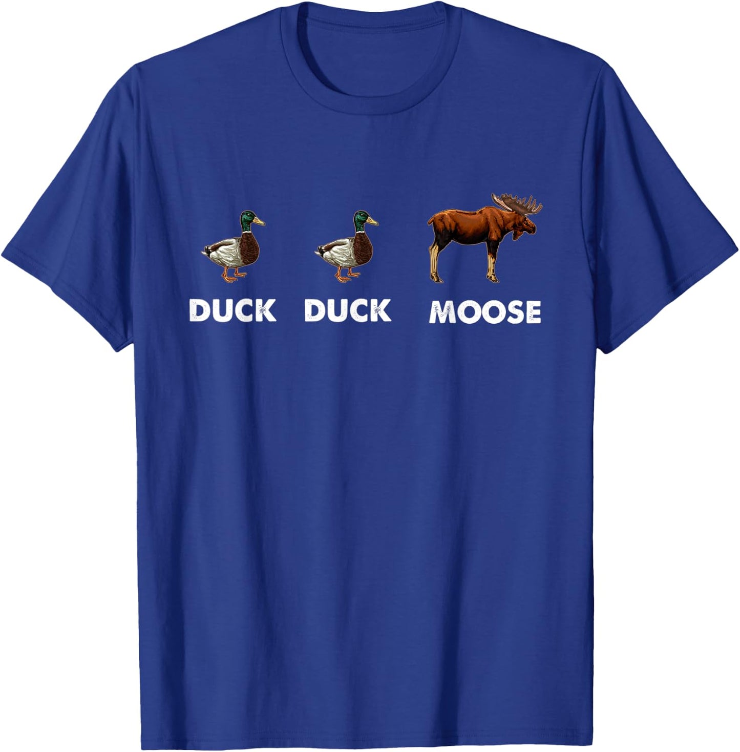 Duck Duck Moose Hunting Funny Waterfowl Hunter T-Shirt - T-Shirt | Royal