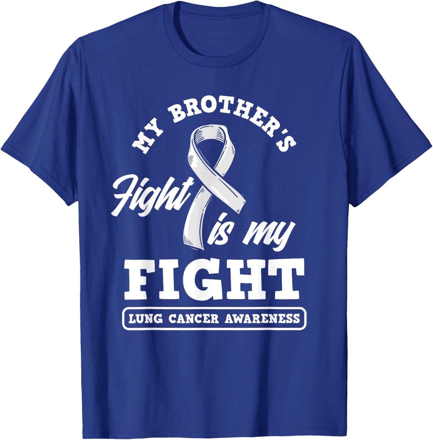 My Brother's Fight Is My Fight Lung Cancer Awareness T-Shirt - T-Shirt | Royal