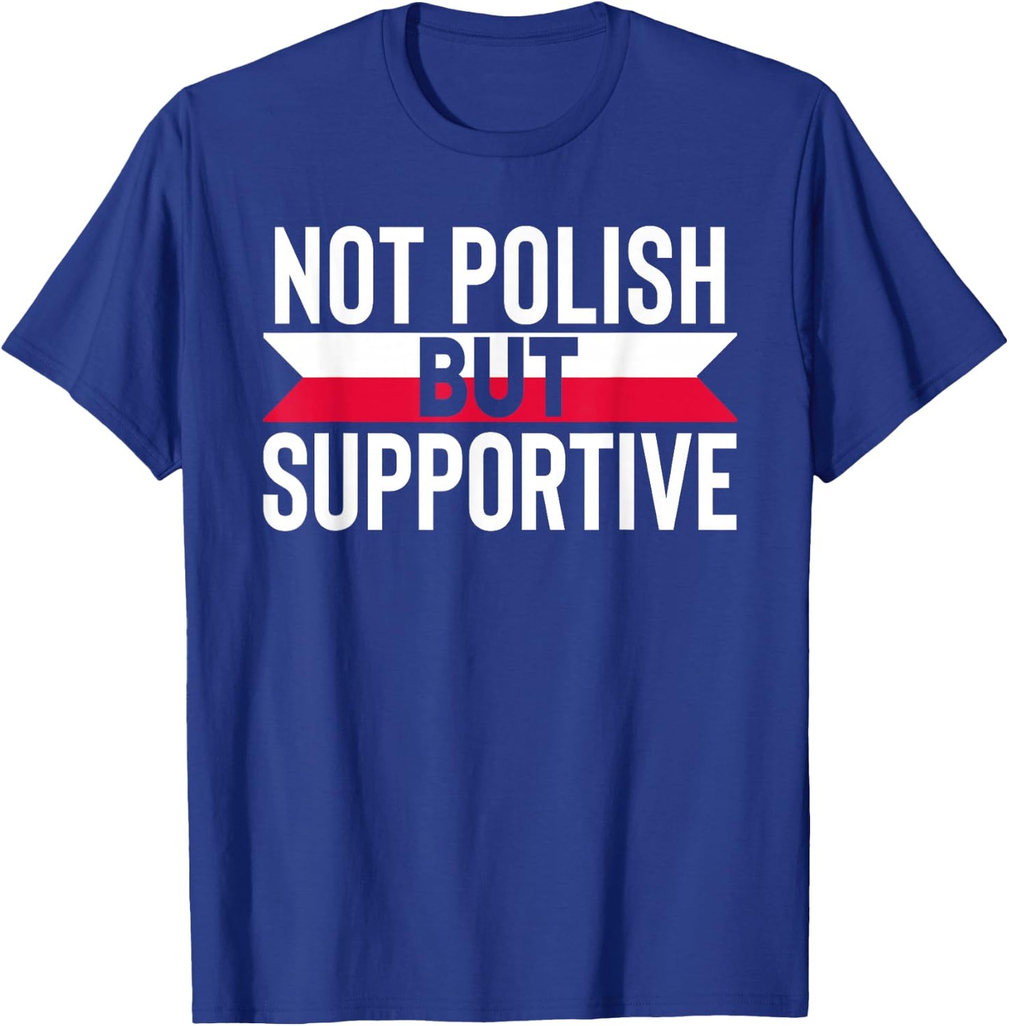 Not Polish But Supportive Poland Country Flag Humor Gifts T-Shirt - T-Shirt | Royal