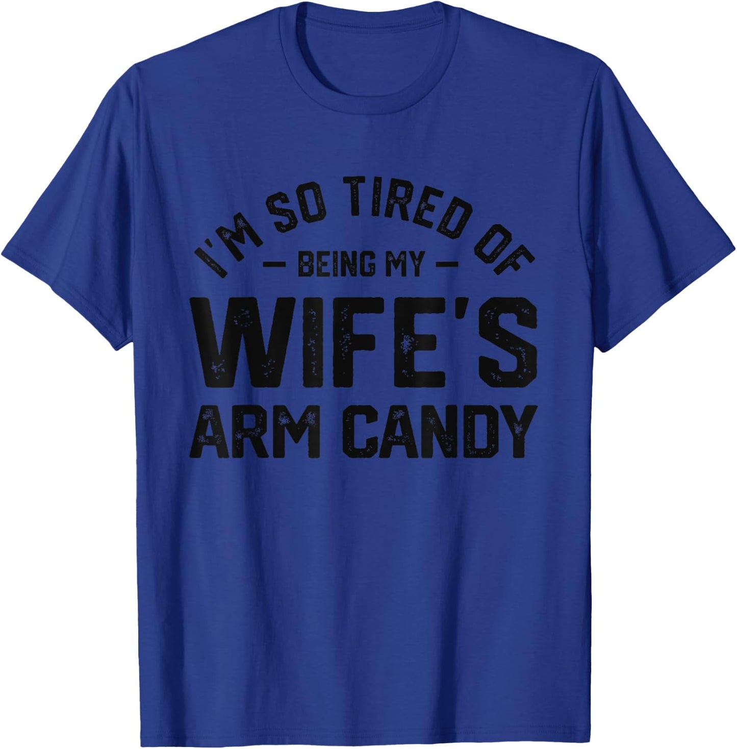 I'm tired of being my wife's arm candy funny humor husband T-Shirt - T-Shirt | Royal