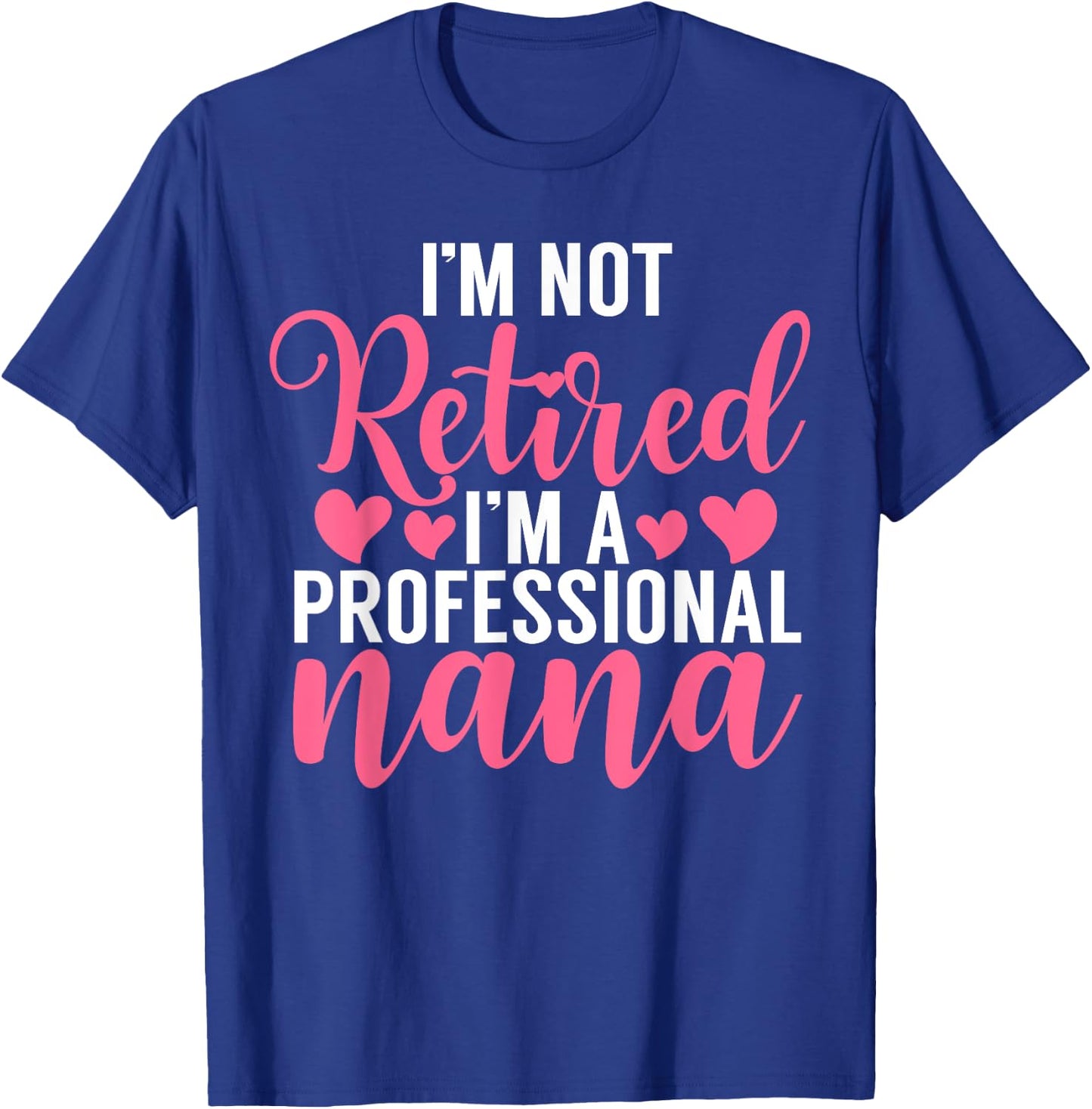 Im not retired im a professional Nana T-Shirt - T-Shirt | Royal