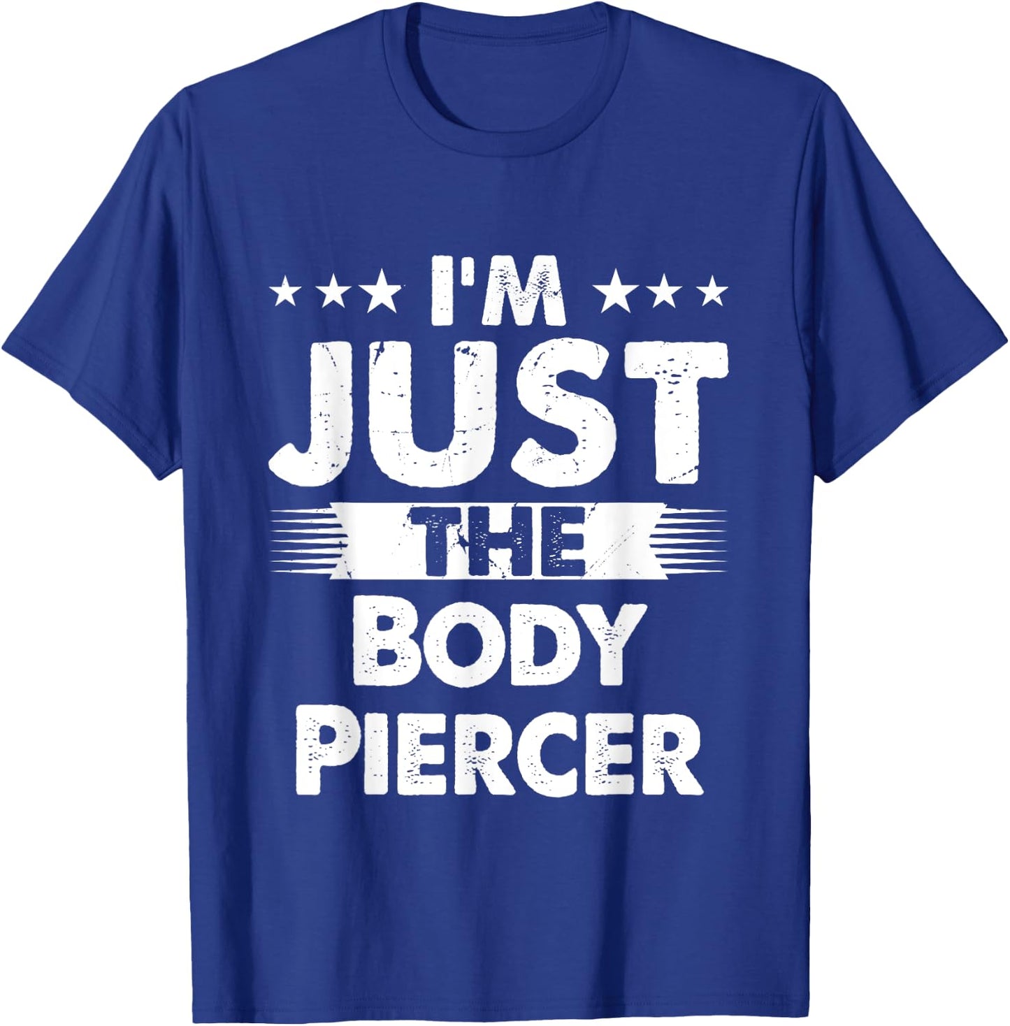 Body Piercer Profession I'm Just The Body Piercer T-Shirt - T-Shirt | Royal
