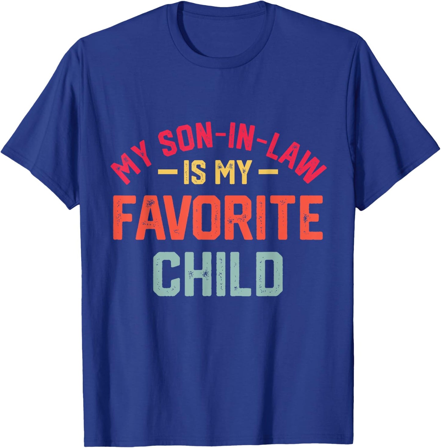 My Son In Law Is My Favorite Child Funny Retro Family Humor T-Shirt - T-Shirt | Royal
