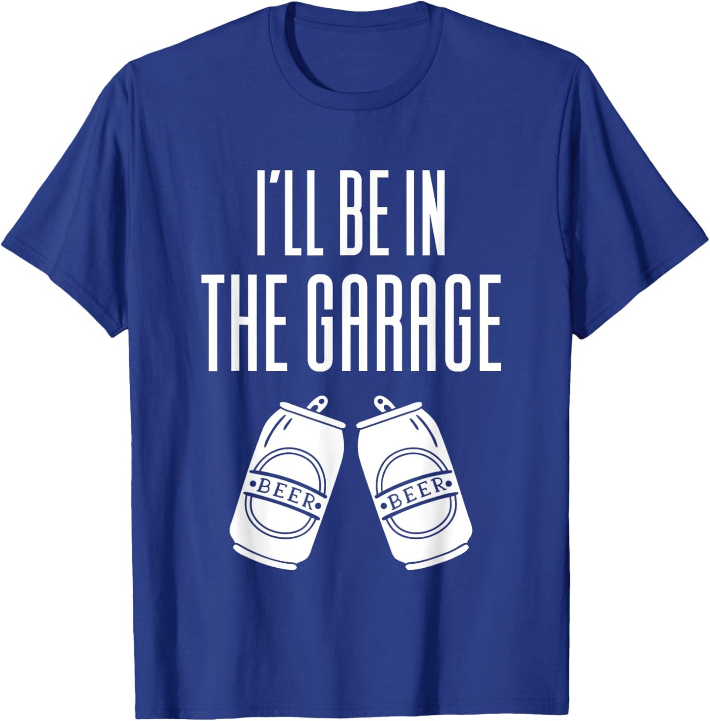 I'll Be In The Garage - Funny Drinking T-Shirt - T-Shirt | Royal