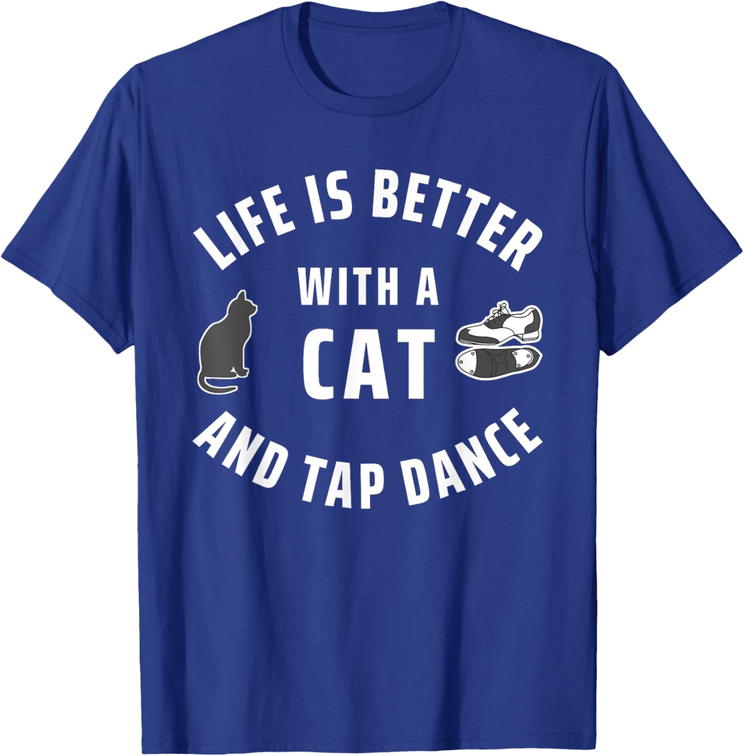 Cats And Dancing Life Is Better With A Cat And Tap Dance Women Kids T-Shirt - T-Shirt | Royal