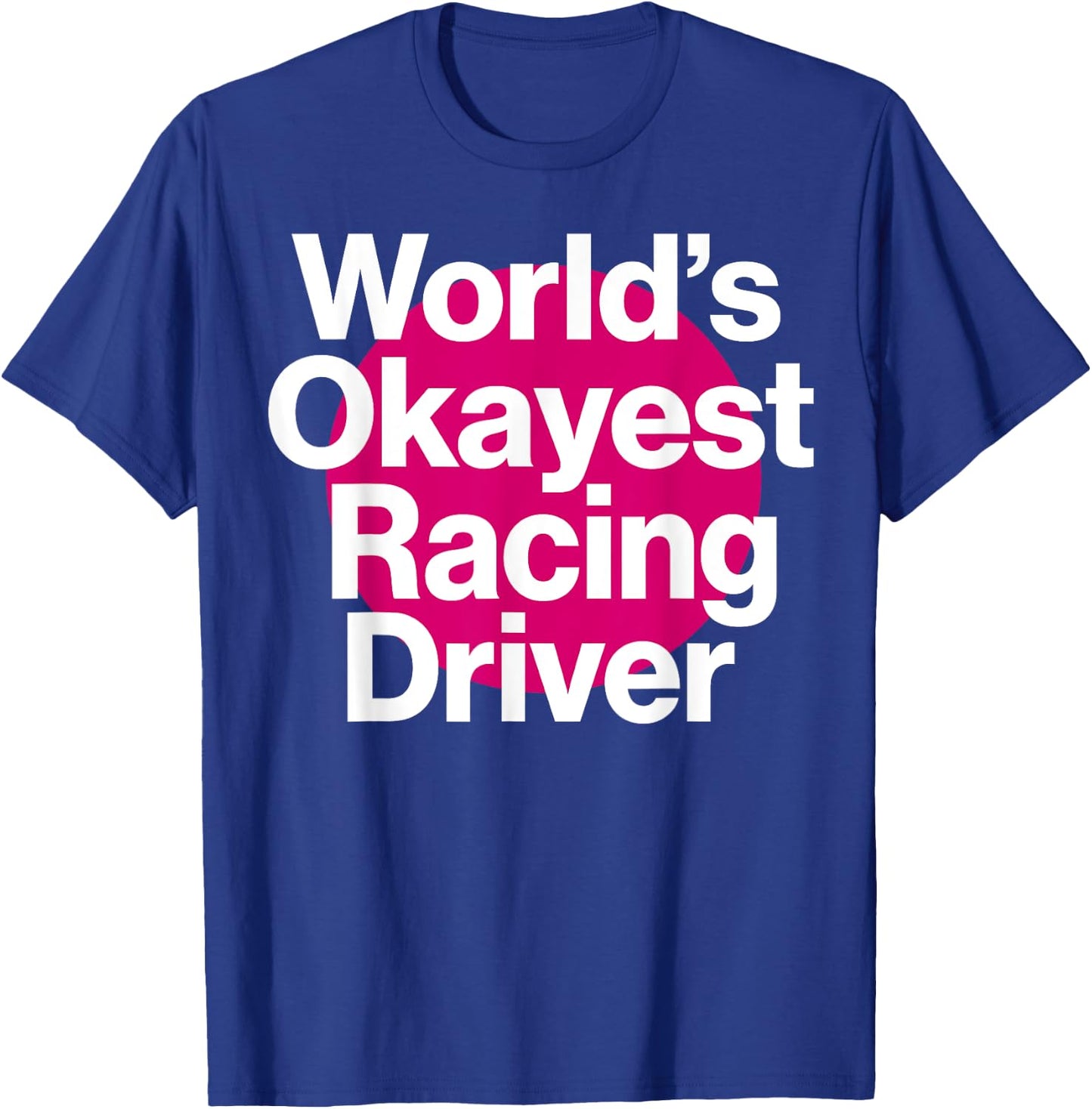 World's Okayest Racing Driver Funny Racing team T-Shirt - T-Shirt | Royal