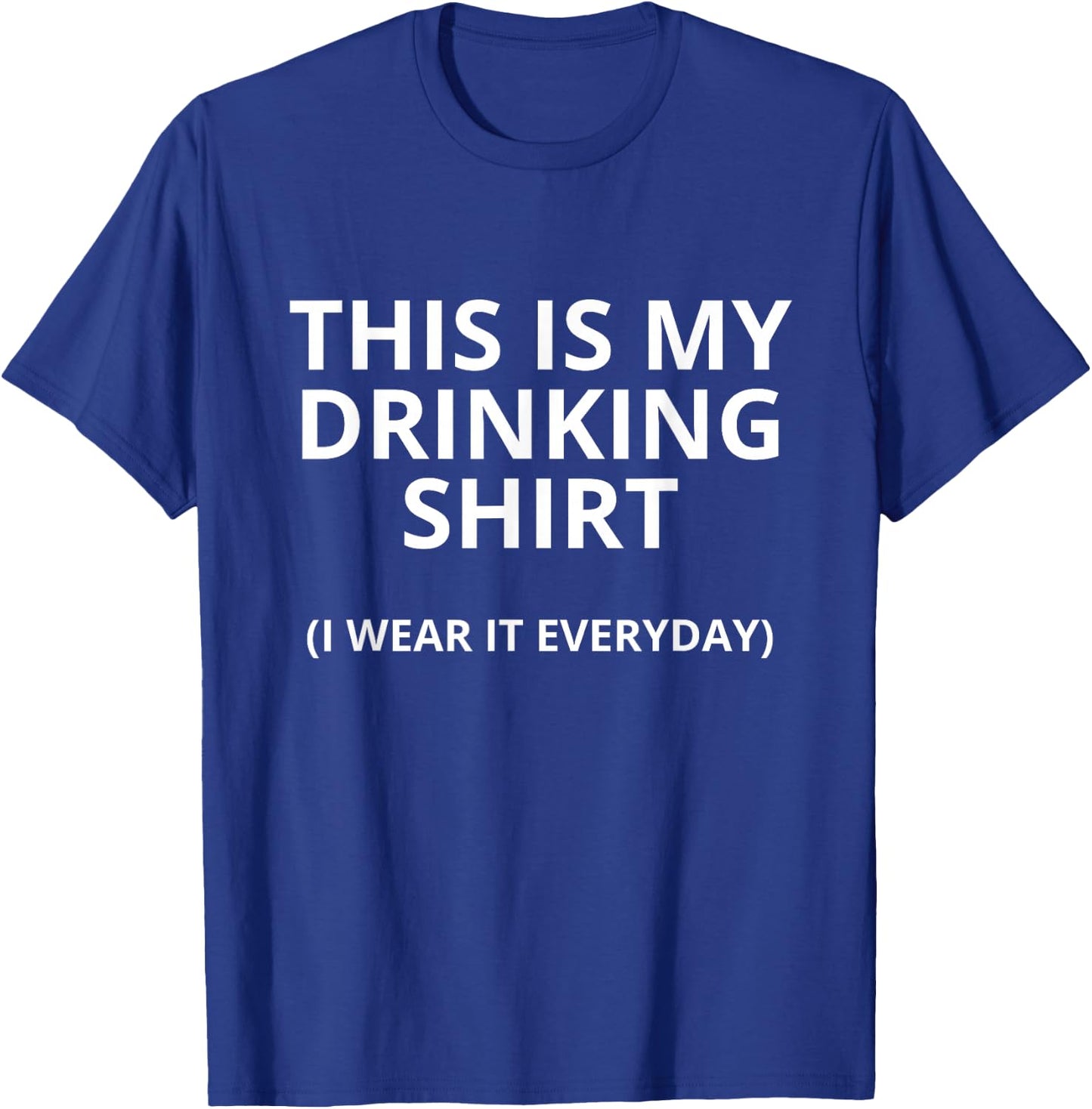 This Is My Drinking Shirt I Wear It Everyday Funny T-Shirt - T-Shirt | Royal