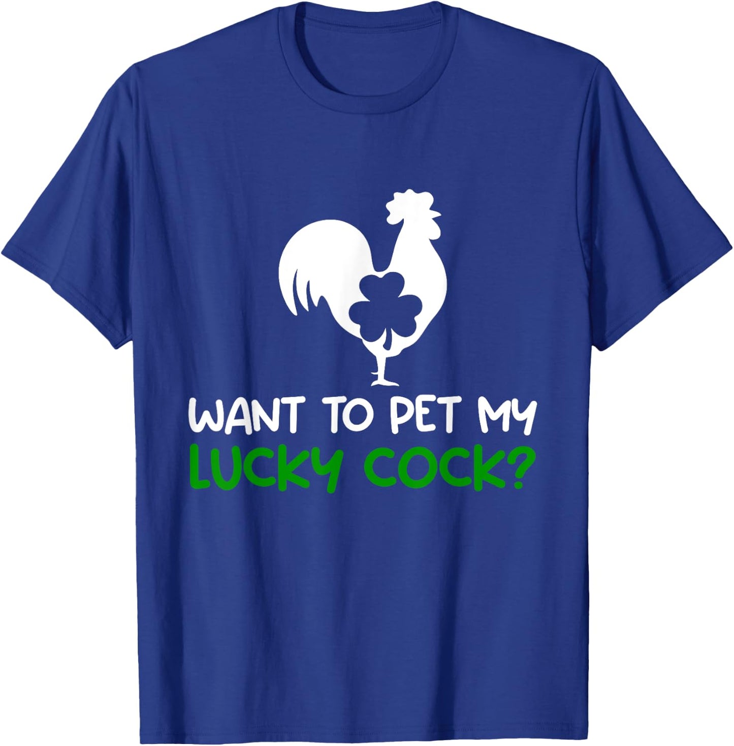 Want To Pet My Lucky Cock Funny St Patrick's Day Chicken Pun T-Shirt - T-Shirt | Royal