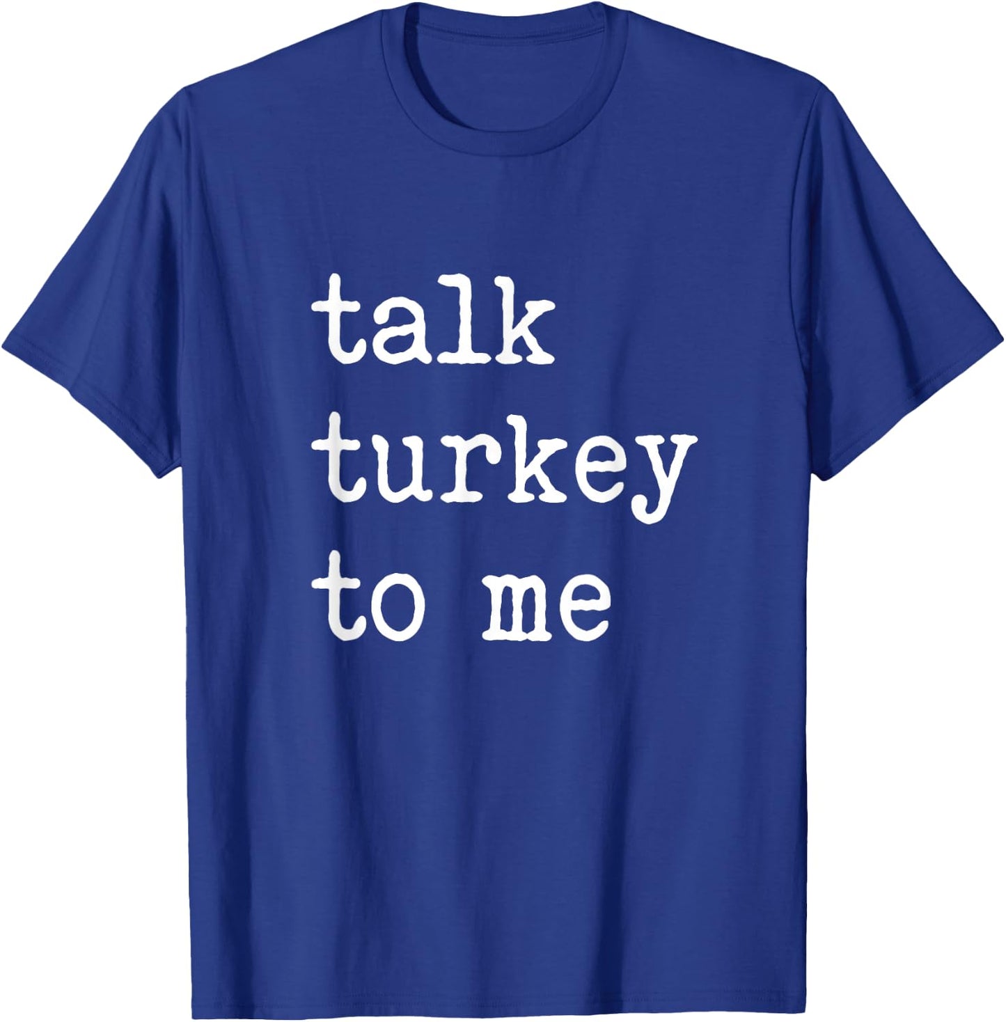 Group Thanksgiving Matching Talk Turkey To Me T-Shirt - T-Shirt | Royal