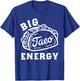 Big Taco Energy Taco Shirts Funny Taco Lover Women T-Shirt - T-Shirt | Royal
