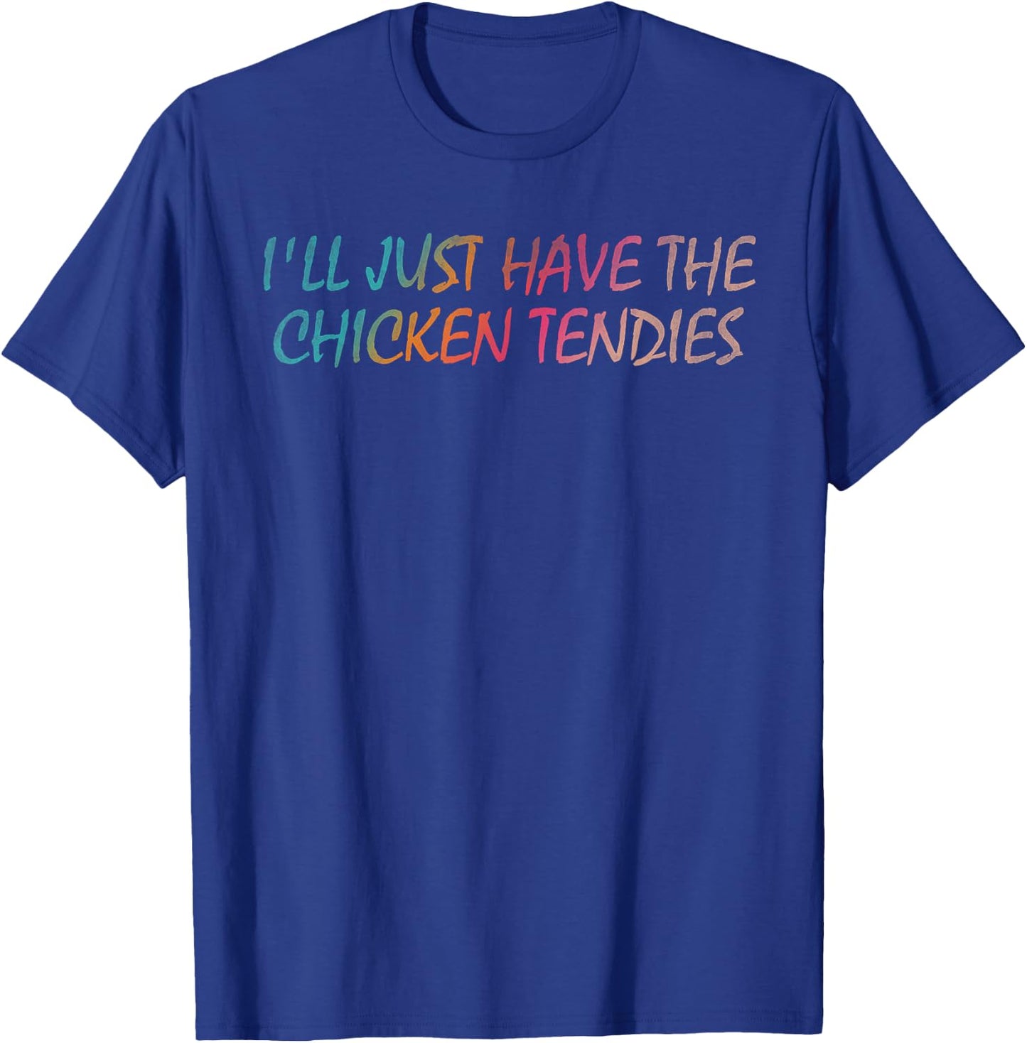 I'll just have the chicken tendies T-Shirt - T-Shirt | Royal