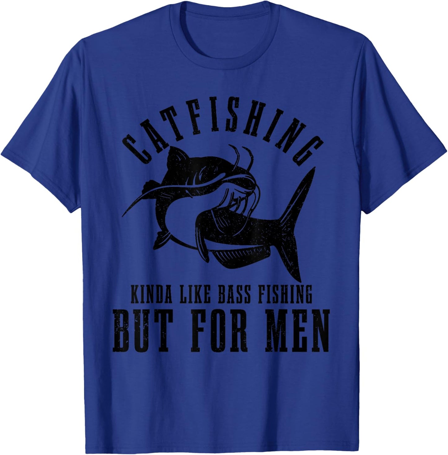 Catfishing Kinda Like Bass Fishing But Funny Catfish T-Shirt - T-Shirt | Royal