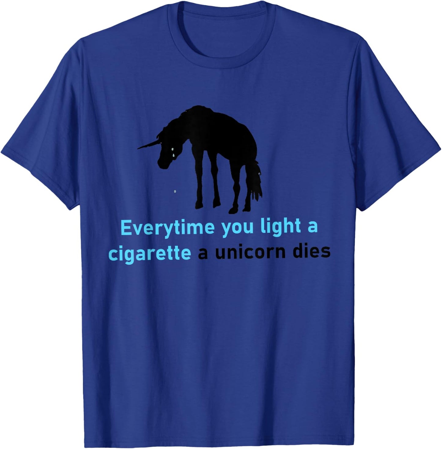 Everytime You Light A Cigarette A Unicorn Dies T-Shirt - T-Shirt | Royal