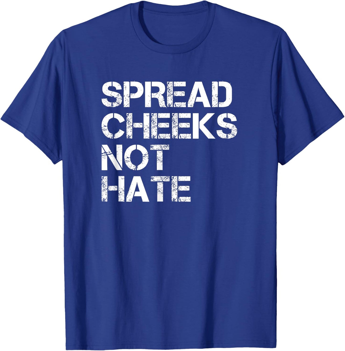 Spread Cheeks Not Hate Funny Gym Fitness and Workout T-Shirt - T-Shirt | Royal