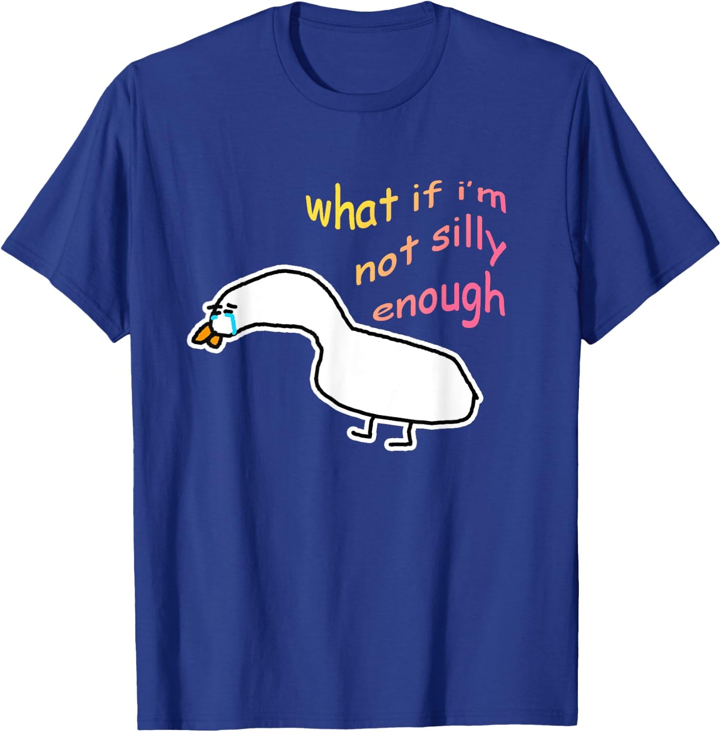 What If I'm Not Silly Enough Sad Crying Goose Meme T-Shirt - T-Shirt | Royal