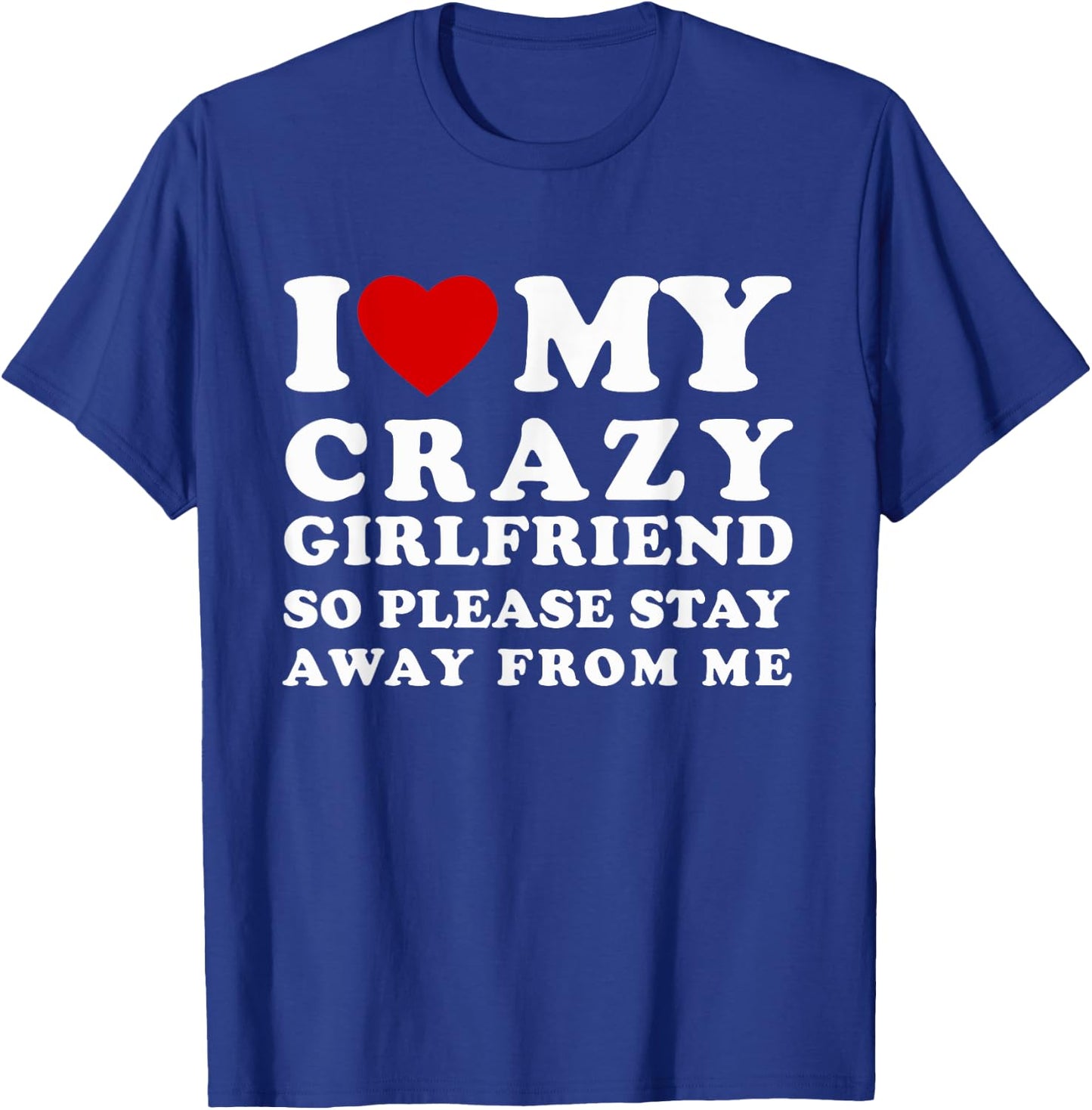 I Love My Crazy Girlfriend So Please Stay Away From Me T-Shirt - T-Shirt | Royal