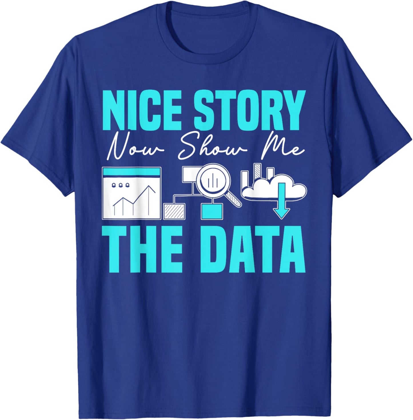 Nice Story Now Show Me The Data Whisperer Data Analyst T-Shirt - T-Shirt | Royal