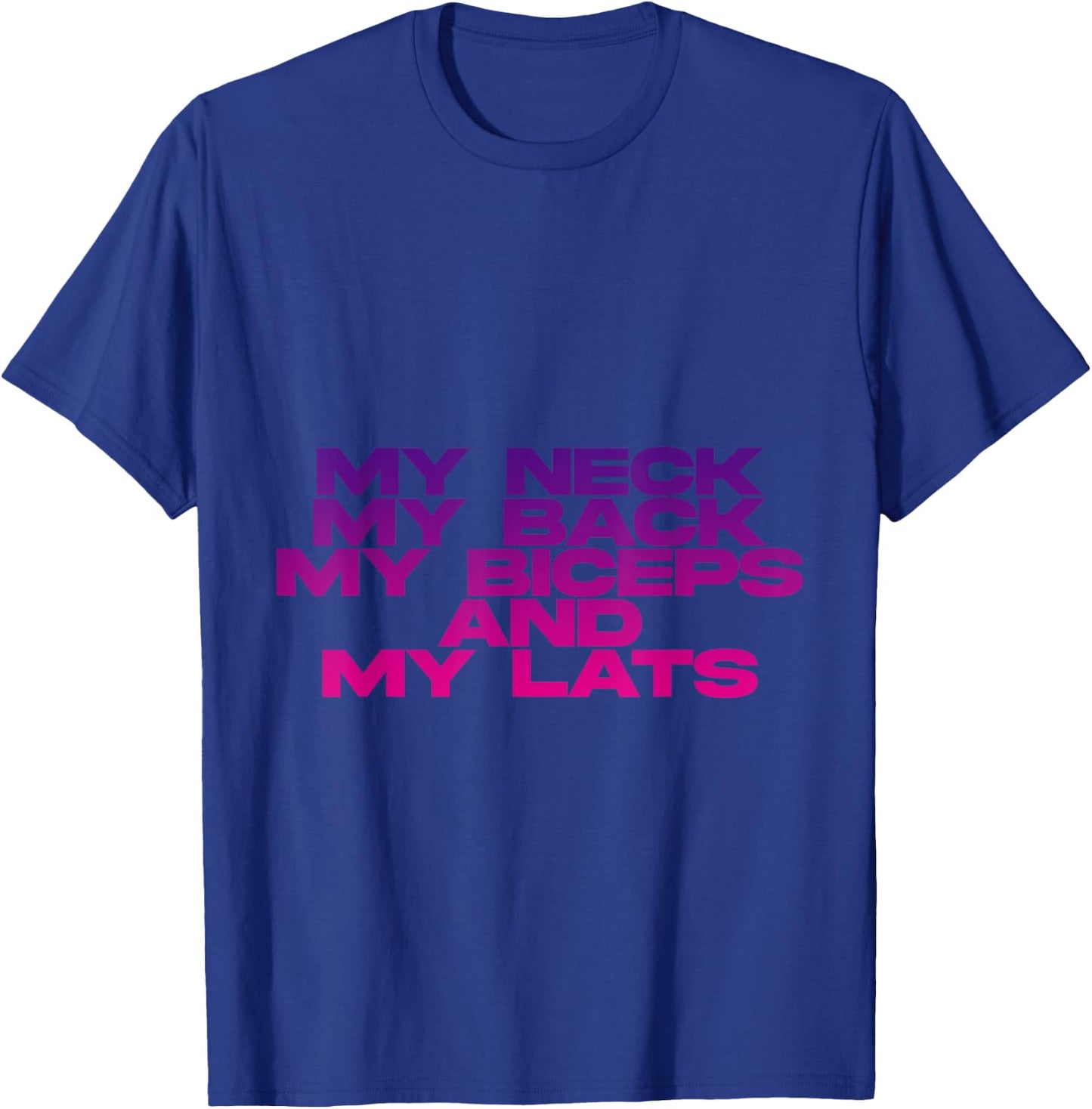 My Neck My Back My Biceps And My Lats T-Shirt - T-Shirt | Royal