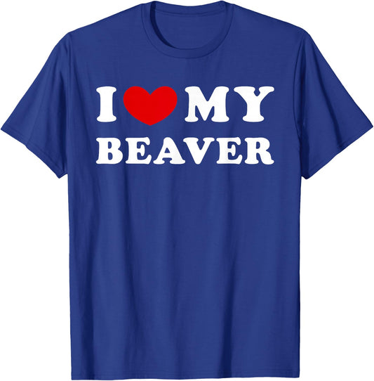 I Love My Beaver, I Love My Beaver T-Shirt - T-Shirt | Royal