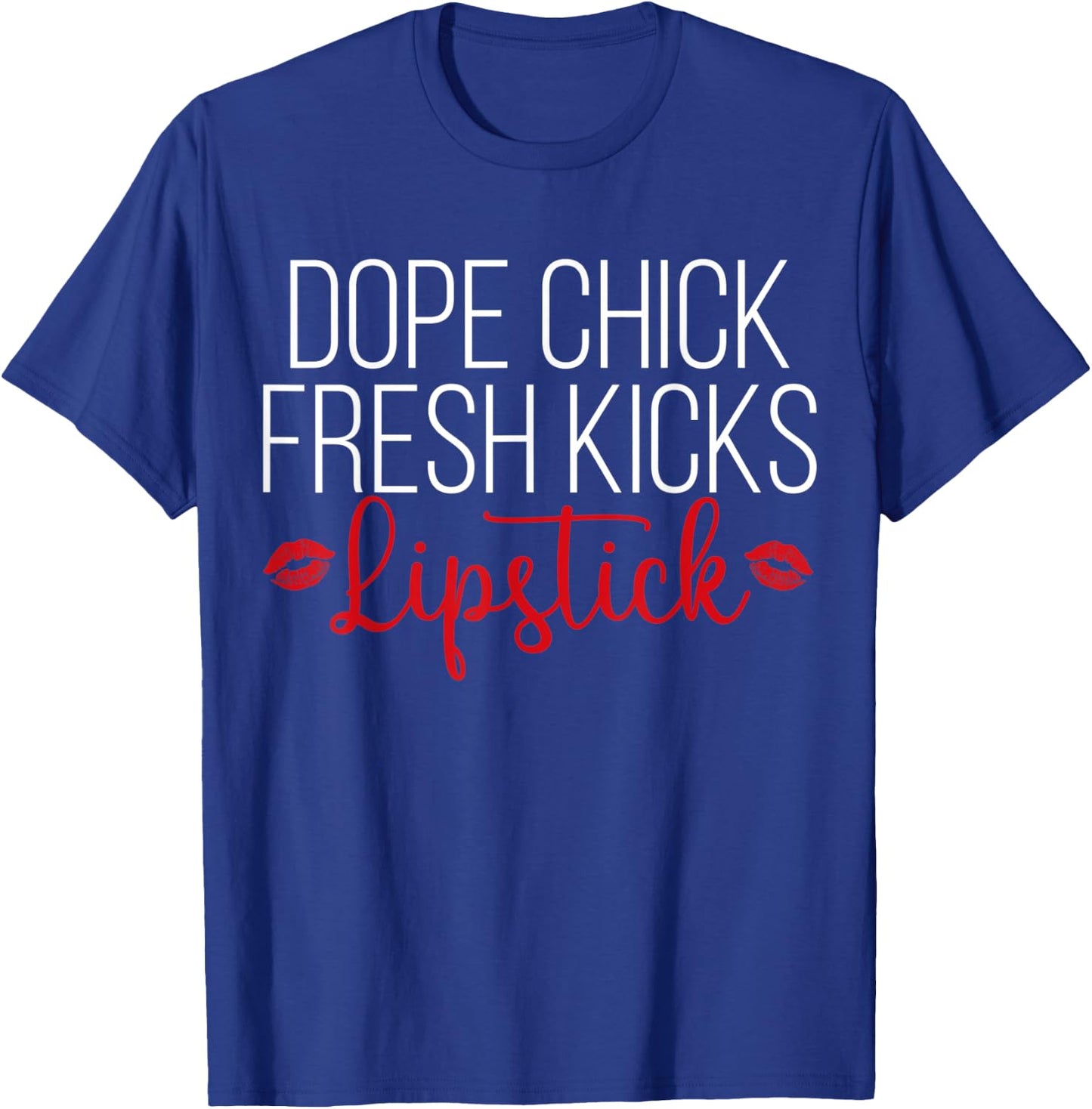 Dope Chick Fresh Kicks Lipstick Funny Saying Women Apparel T-Shirt - T-Shirt | Royal