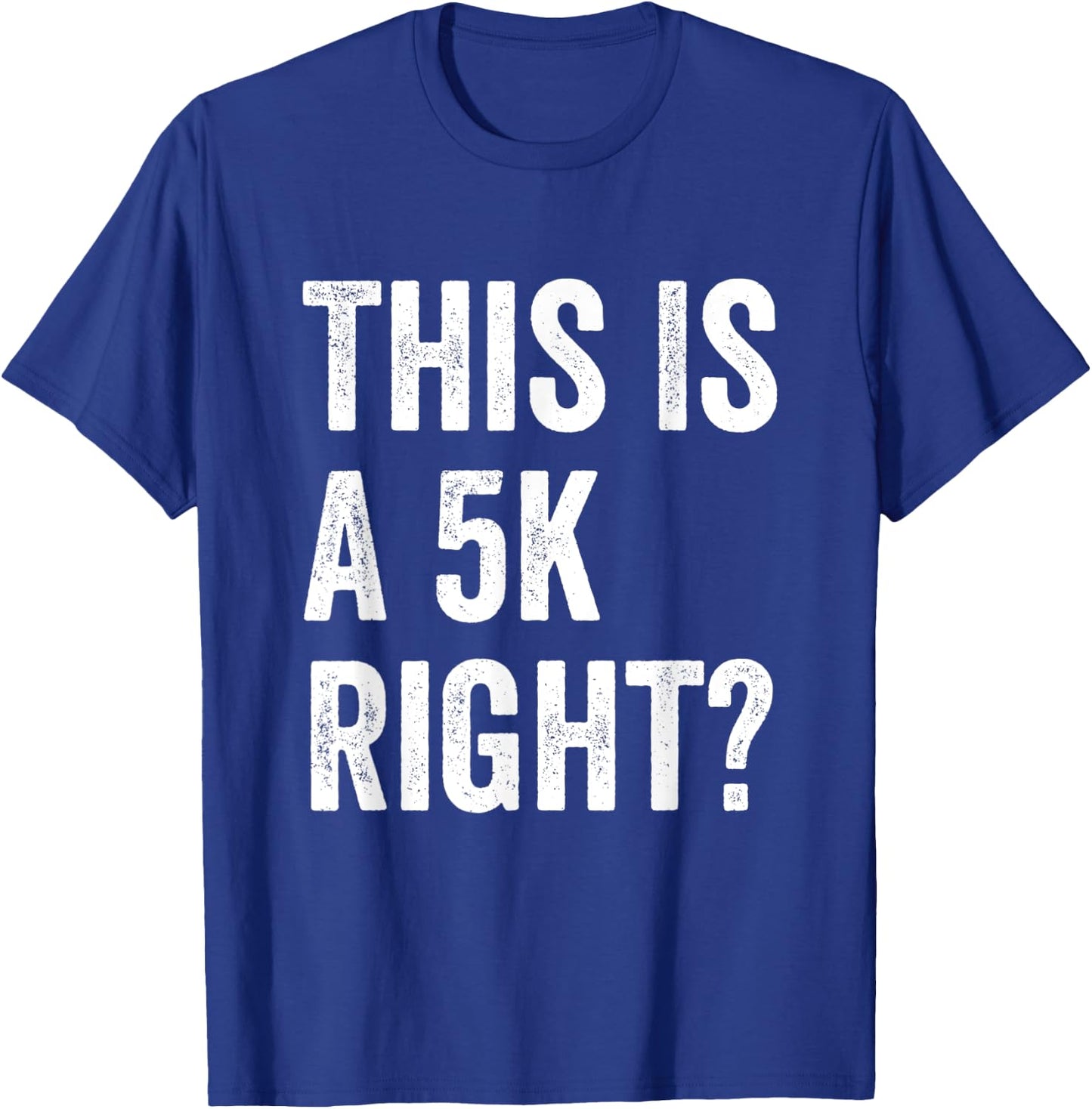 This Is A 5K Right Runner Race Marathoner Funny Marathon T-Shirt - T-Shirt | Royal