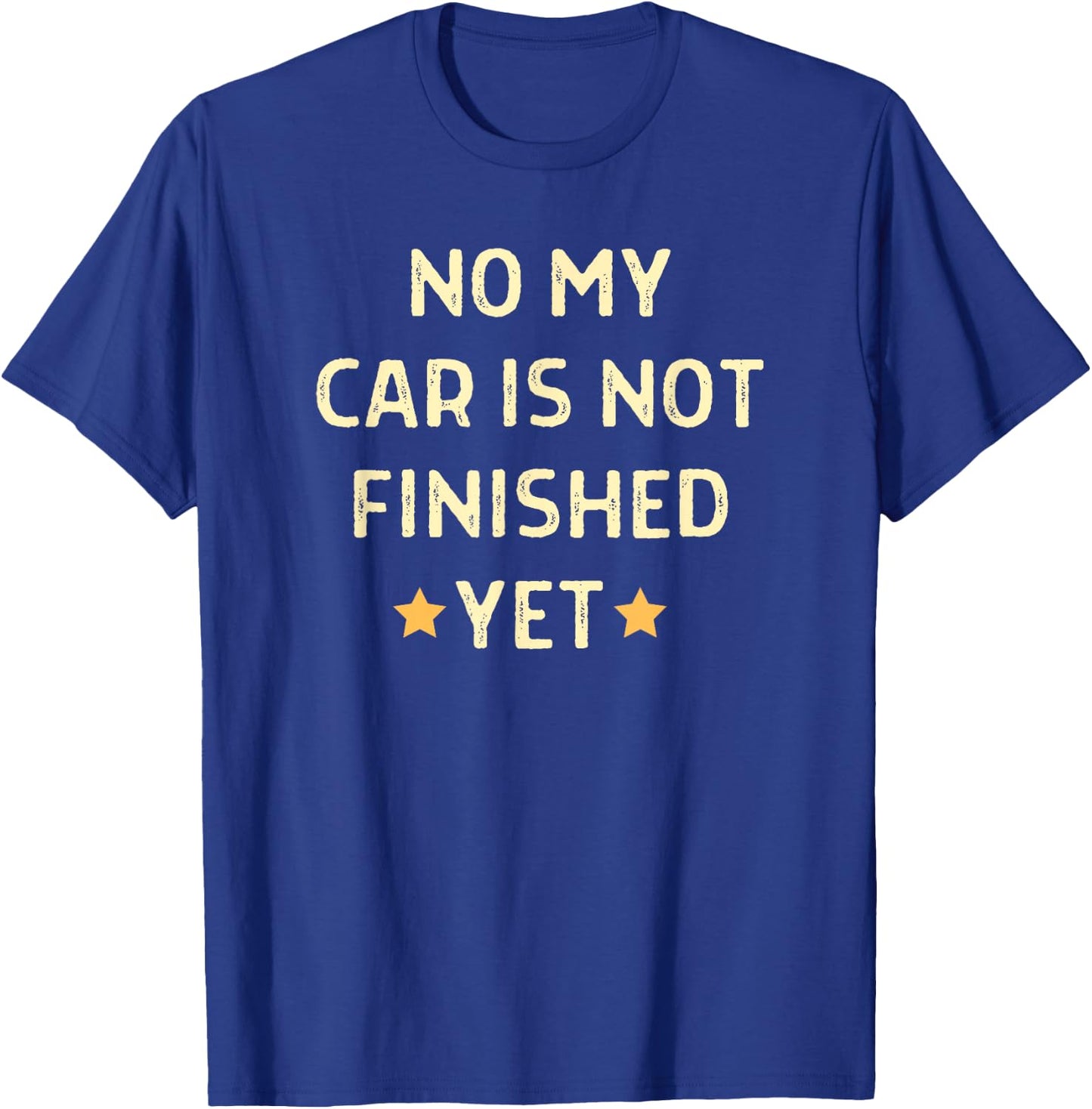 No My Car Is Not Finished Yet Car Mechanic Garage T-Shirt - T-Shirt | Royal