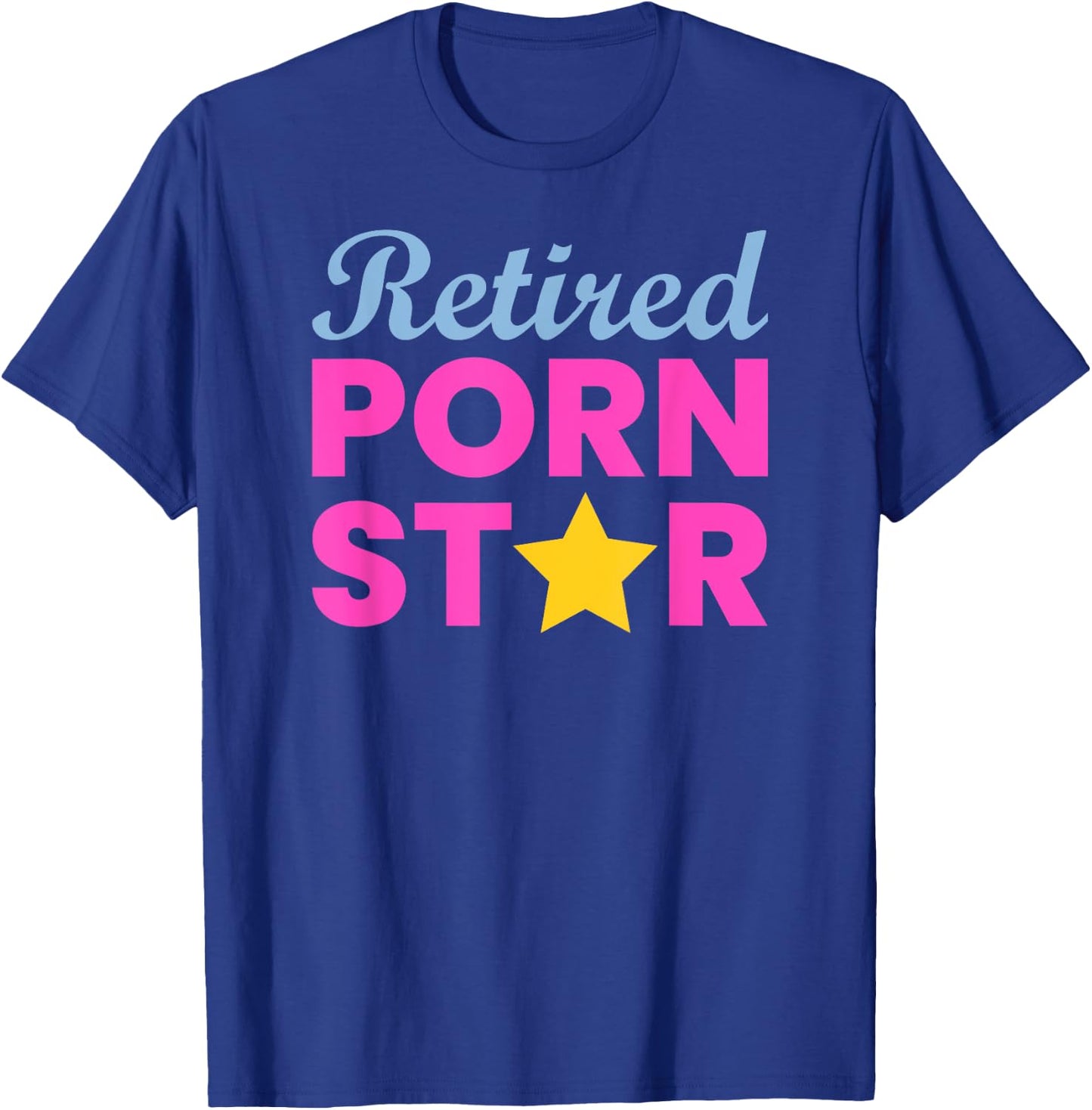 Retired Porn Star - Funny Naughty Adult Humor Retirement T-Shirt - T-Shirt | Royal