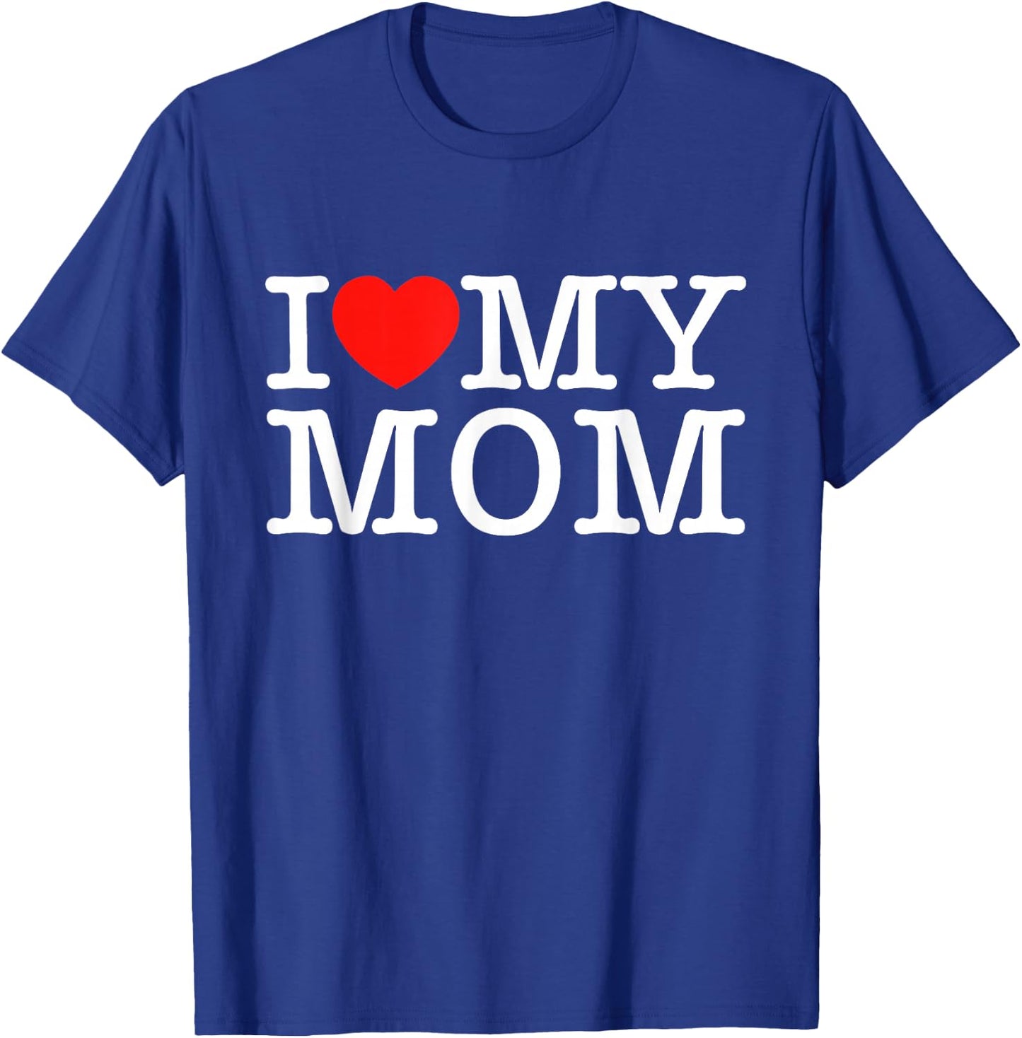 I Love My Mom T-Shirt - T-Shirt | Royal
