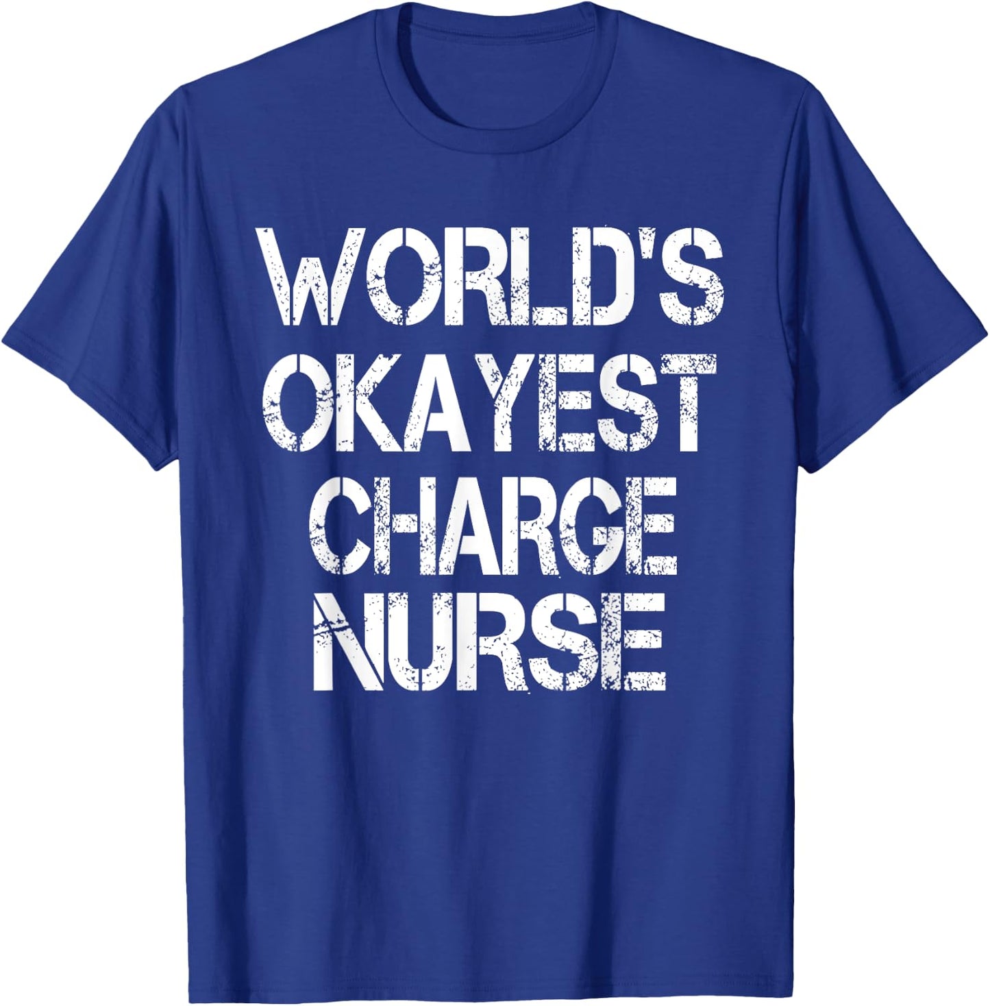 World's Okayest Charge Nurse Funny Sarcastic Medical T-Shirt - T-Shirt | Royal