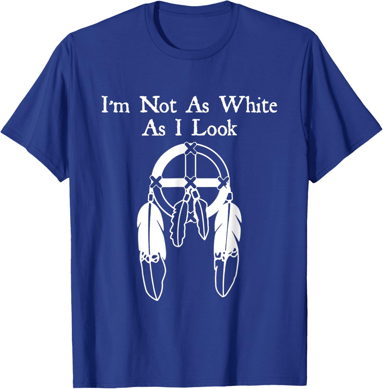 I'm Not As White As I Look Native American DNA T-Shirt - T-Shirt | Royal